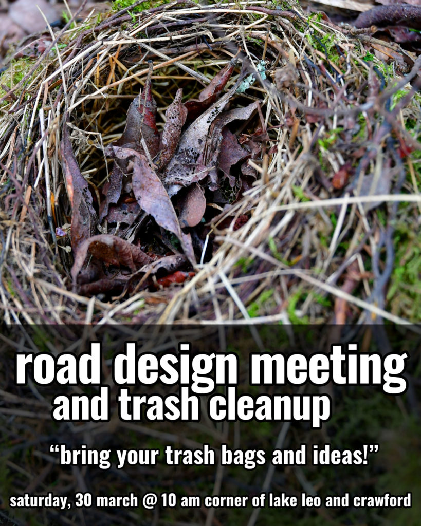 Road Design Meeting and Trash Clean Up.

"bring your trash bags and ideas"

Saturday, 30 March, 10 am - corner of lake leo and crawford
